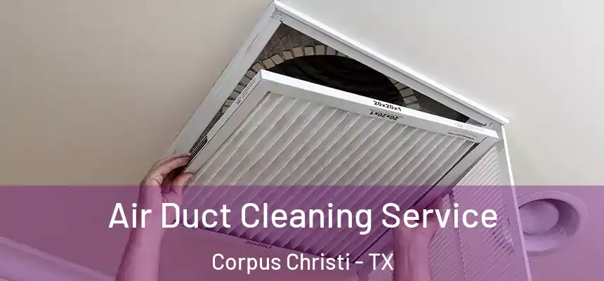 Air Duct Cleaning Service Corpus Christi - TX