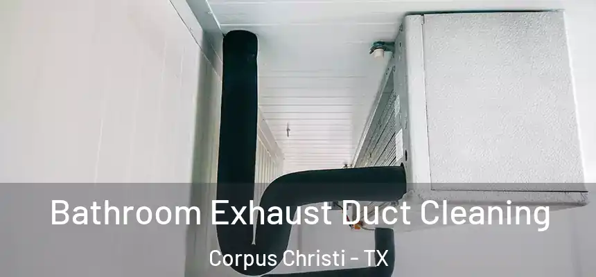 Bathroom Exhaust Duct Cleaning Corpus Christi - TX