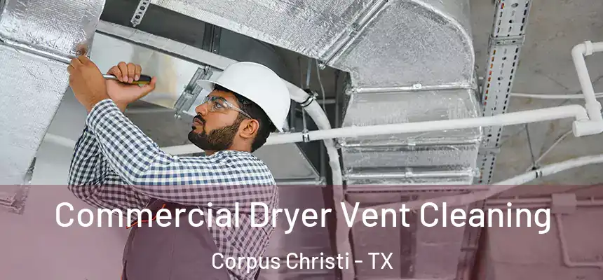 Commercial Dryer Vent Cleaning Corpus Christi - TX