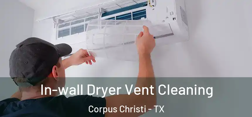 In-wall Dryer Vent Cleaning Corpus Christi - TX