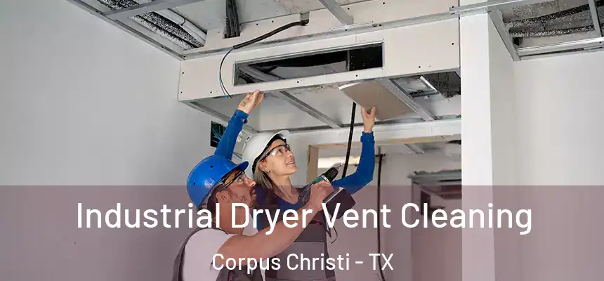 Industrial Dryer Vent Cleaning Corpus Christi - TX