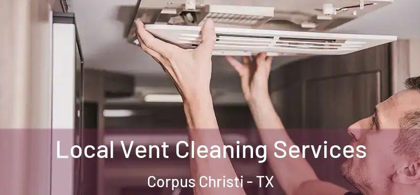 Local Vent Cleaning Services Corpus Christi - TX