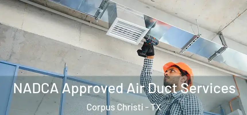 NADCA Approved Air Duct Services Corpus Christi - TX