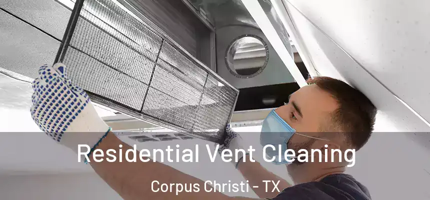 Residential Vent Cleaning Corpus Christi - TX